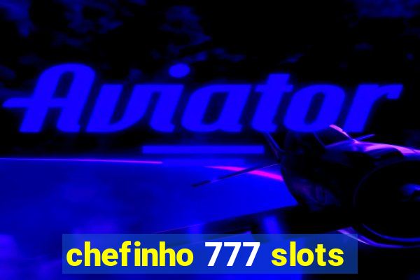 chefinho 777 slots